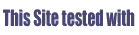 This Site tested with Internet Exlorer, Mozilla, Netscape and Opera - Best viewed with Mozilla, Netsape and Opera